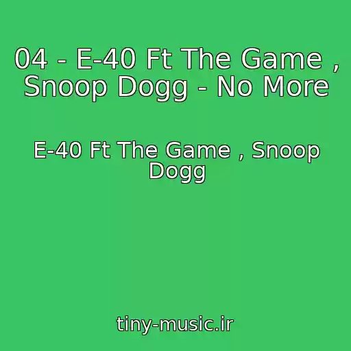 کاور آهنگ 04 - E-40 Ft The Game , Snoop Dogg - No More از E-40 Ft The Game , Snoop Dogg