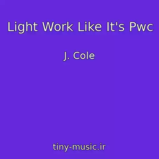 کاور آهنگ Light Work Like It's Pwc از J. Cole