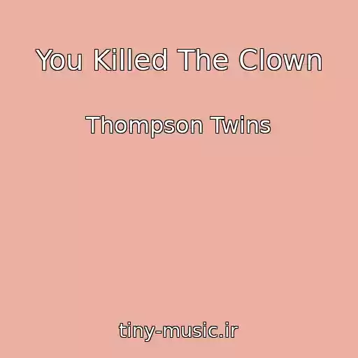 کاور آهنگ You Killed The Clown از Thompson Twins