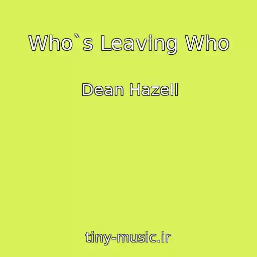 کاور آهنگ Who`s Leaving Who از Dean Hazell