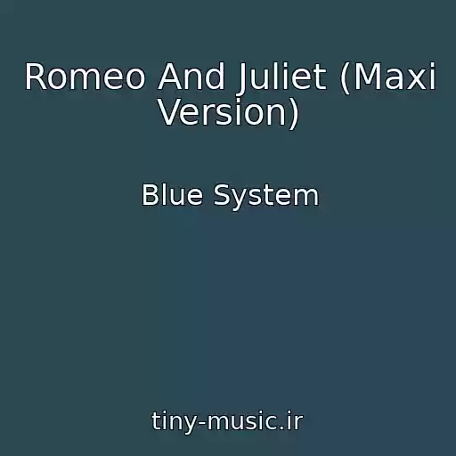 کاور آهنگ Romeo And Juliet (Maxi Version) از Blue System