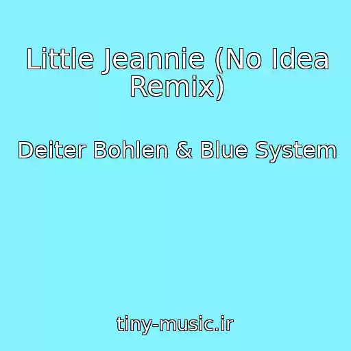کاور آهنگ Little Jeannie (No Idea Remix) از Deiter Bohlen & Blue System