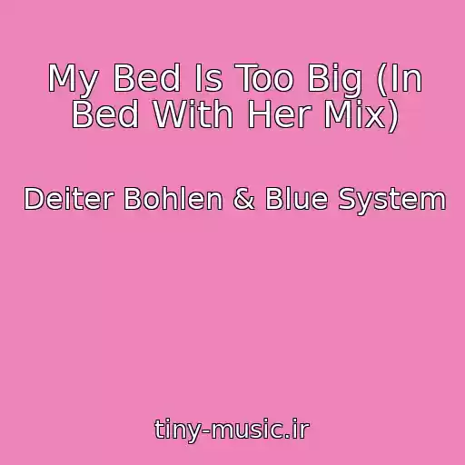 کاور آهنگ My Bed Is Too Big (In Bed With Her Mix) از Deiter Bohlen & Blue System