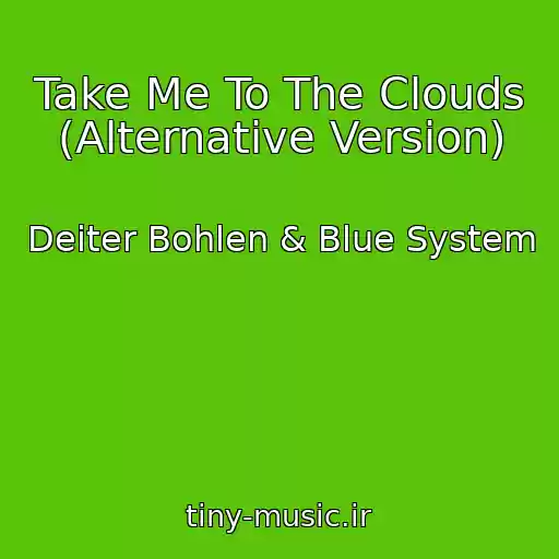کاور آهنگ Take Me To The Clouds (Alternative Version) از Deiter Bohlen & Blue System
