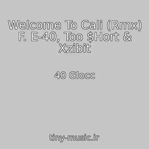 کاور آهنگ Welcome To Cali (Rmx) F. E-40, Too $Hort & Xzibit از 40 Glocc