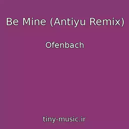 کاور آهنگ Be Mine (Antiyu Remix) از Ofenbach