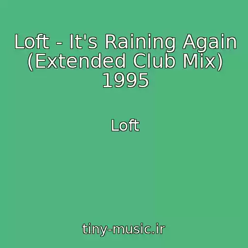 کاور آهنگ Loft - It's Raining Again (Extended Club Mix) 1995 از Loft