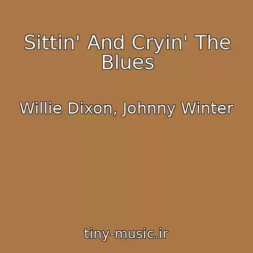 کاور آهنگ Sittin' And Cryin' The Blues از Willie Dixon, Johnny Winter