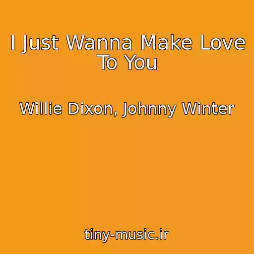 کاور آهنگ I Just Wanna Make Love To You از Willie Dixon, Johnny Winter