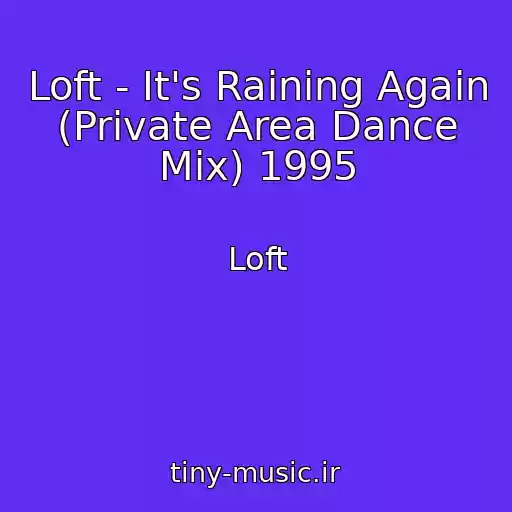 کاور آهنگ Loft - It's Raining Again (Private Area Dance Mix) 1995 از Loft
