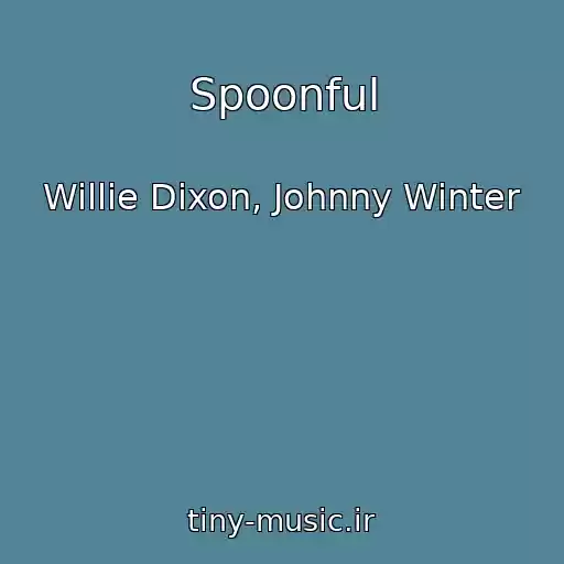 کاور آهنگ Spoonful از Willie Dixon, Johnny Winter