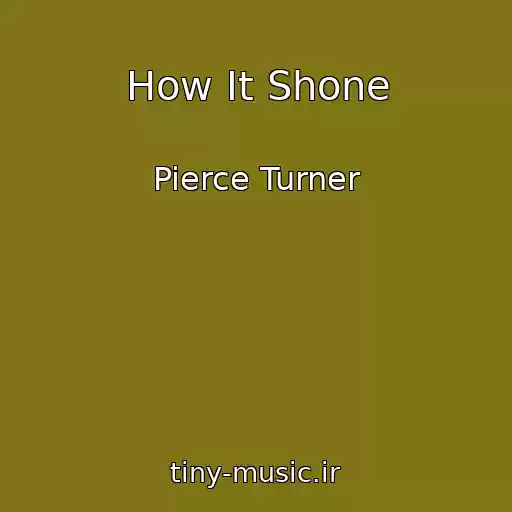 کاور آهنگ How It Shone از Pierce Turner