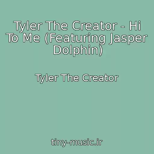 کاور آهنگ Tyler The Creator - Hi To Me (Featuring Jasper Dolphin) از Tyler The Creator