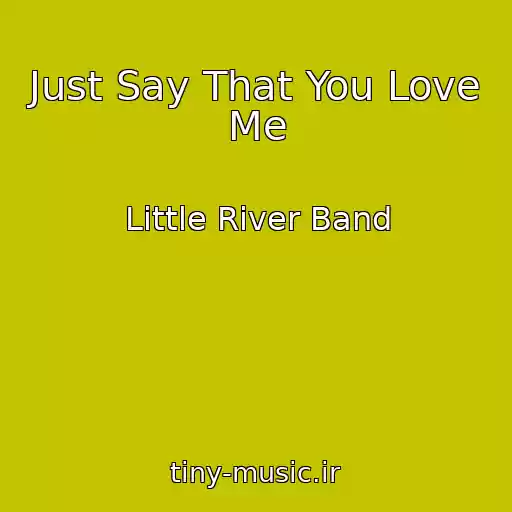 کاور آهنگ Just Say That You Love Me از Little River Band