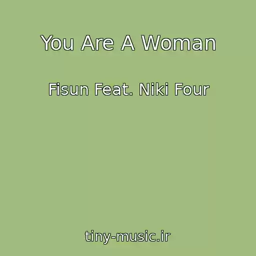کاور آهنگ You Are A Woman از Fisun Feat. Niki Four