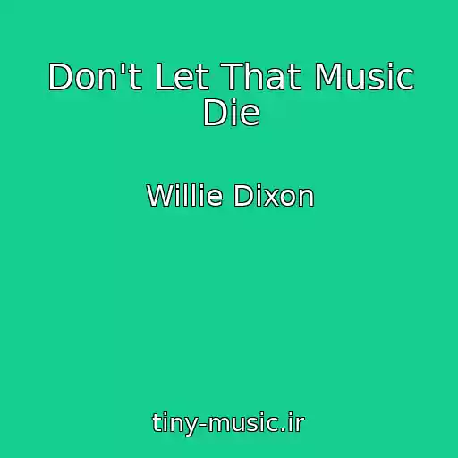 کاور آهنگ Don't Let That Music Die از Willie Dixon