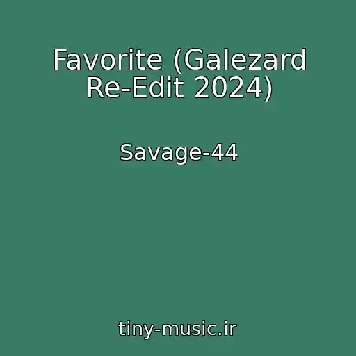 کاور آهنگ Favorite (Galezard Re-Edit 2024) از Savage-44