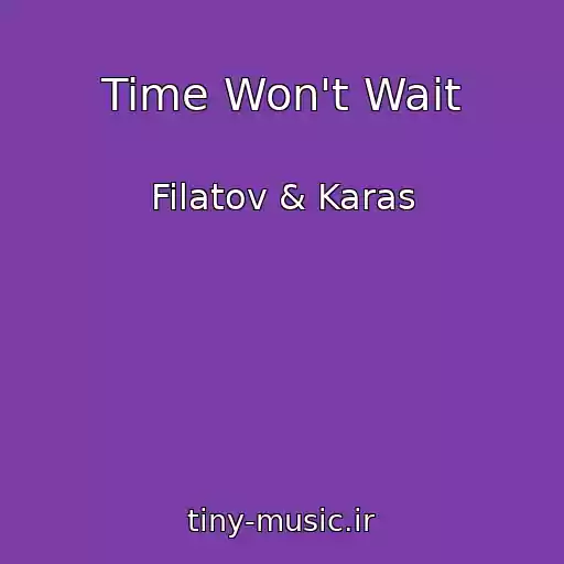 کاور آهنگ Time Won't Wait از Filatov & Karas