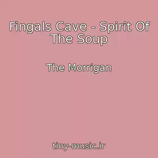 کاور آهنگ Fingals Cave - Spirit Of The Soup از The Morrigan
