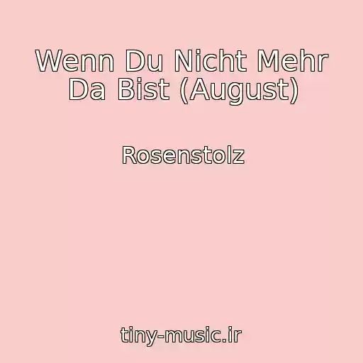 کاور آهنگ Wenn Du Nicht Mehr Da Bist (August) از Rosenstolz