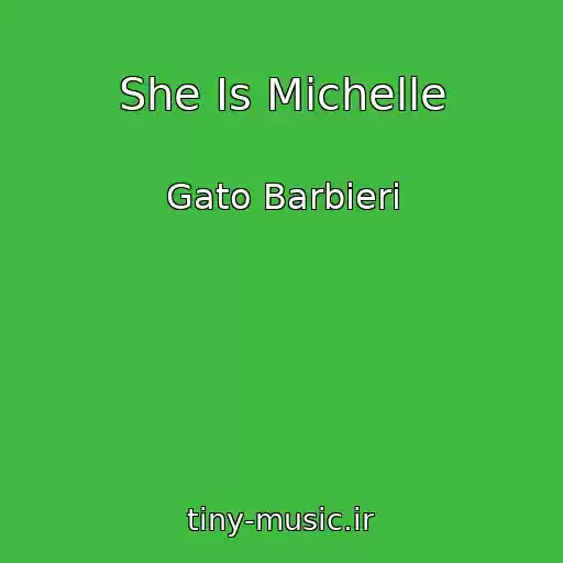 کاور آهنگ She Is Michelle از Gato Barbieri