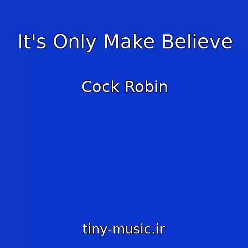 کاور آهنگ It's Only Make Believe از Cock Robin
