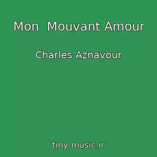 کاور آهنگ Mon  Mouvant Amour از Charles Aznavour