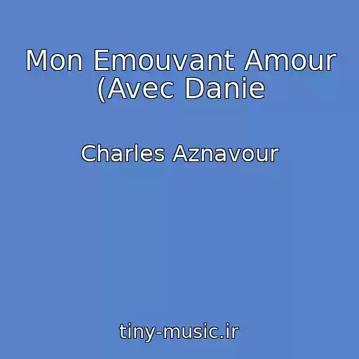 کاور آهنگ Mon Emouvant Amour (Avec Danie از Charles Aznavour