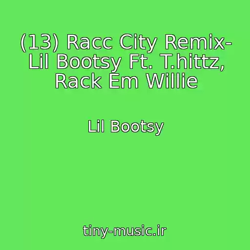 کاور آهنگ (13) Racc City Remix- Lil Bootsy Ft. T.hittz, Rack Em Willie از Lil Bootsy