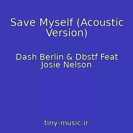 کاور آهنگ Save Myself (Acoustic Version) از Dash Berlin & Dbstf Feat Josie Nelson