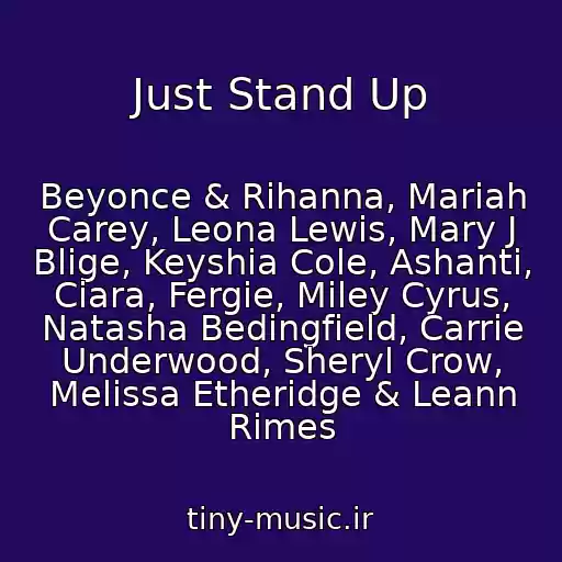 کاور آهنگ Just Stand Up از Beyonce & Rihanna, Mariah Carey, Leona Lewis, Mary J Blige, Keyshia Cole, Ashanti, Ciara, Fergie, Miley Cyrus, Natasha Bedingfield, Carrie Underwood, Sheryl Crow, Melissa Etheridge & Leann Rimes