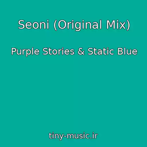 کاور آهنگ Seoni (Original Mix) از Purple Stories & Static Blue