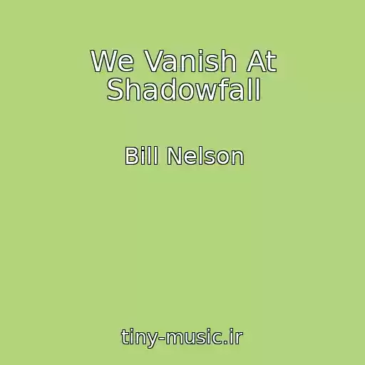 کاور آهنگ We Vanish At Shadowfall از Bill Nelson