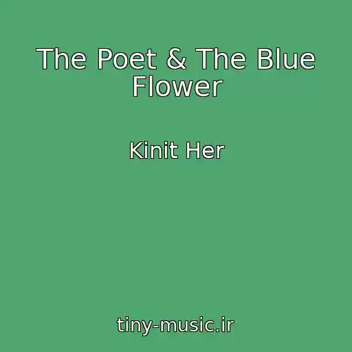 کاور آهنگ The Poet & The Blue Flower از Kinit Her