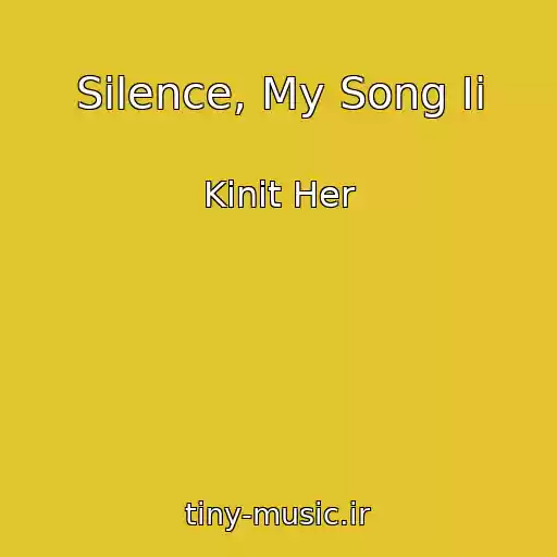 کاور آهنگ Silence, My Song Ii از Kinit Her
