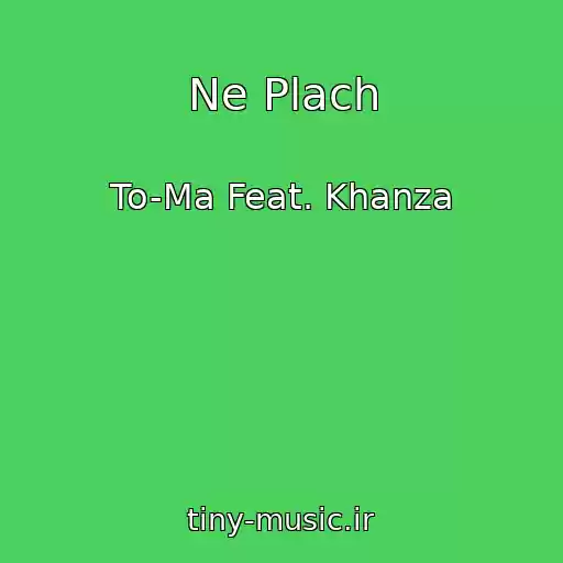 کاور آهنگ Ne Plach از To-Ma Feat. Khanza