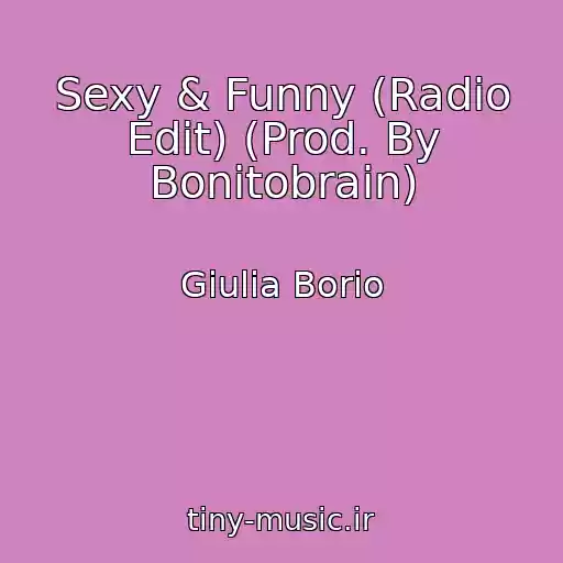 کاور آهنگ Sexy & Funny (Radio Edit) (Prod. By Bonitobrain) از Giulia Borio