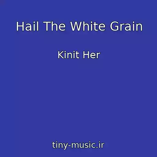 کاور آهنگ Hail The White Grain از Kinit Her