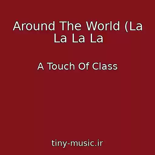کاور آهنگ Around The World (La La La La از A Touch Of Class