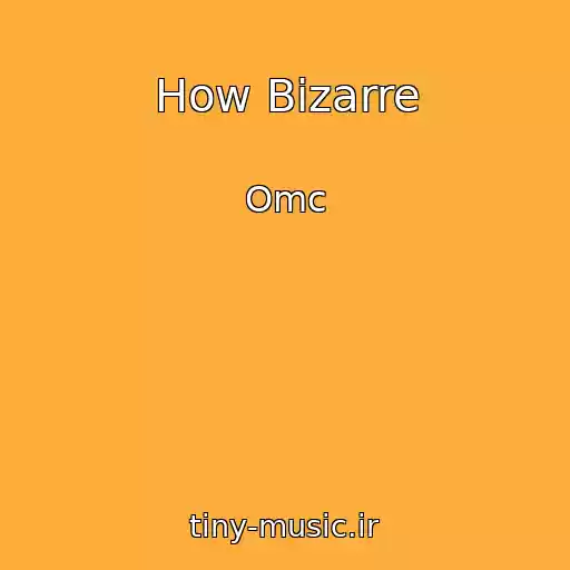 کاور آهنگ How Bizarre از Omc