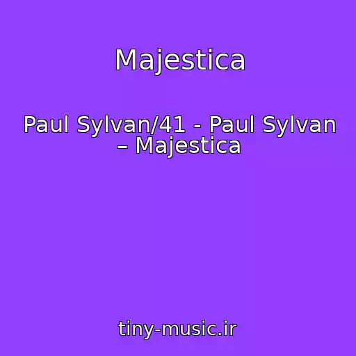 کاور آهنگ Majestica از Paul Sylvan/41 - Paul Sylvan – Majestica