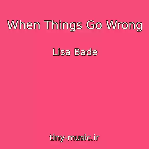 کاور آهنگ When Things Go Wrong از Lisa Bade