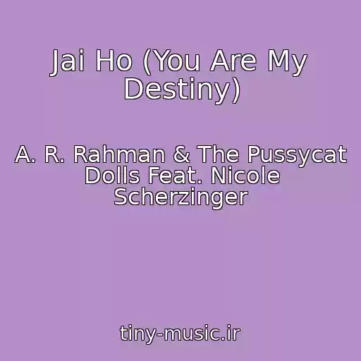 کاور آهنگ Jai Ho (You Are My Destiny) از A. R. Rahman & The Pussycat Dolls Feat. Nicole Scherzinger