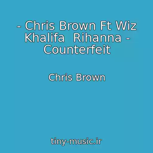 کاور آهنگ - Chris Brown Ft Wiz Khalifa  Rihanna - Counterfeit از Chris Brown