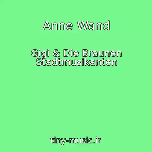 کاور آهنگ Anne Wand از Gigi & Die Braunen Stadtmusikanten