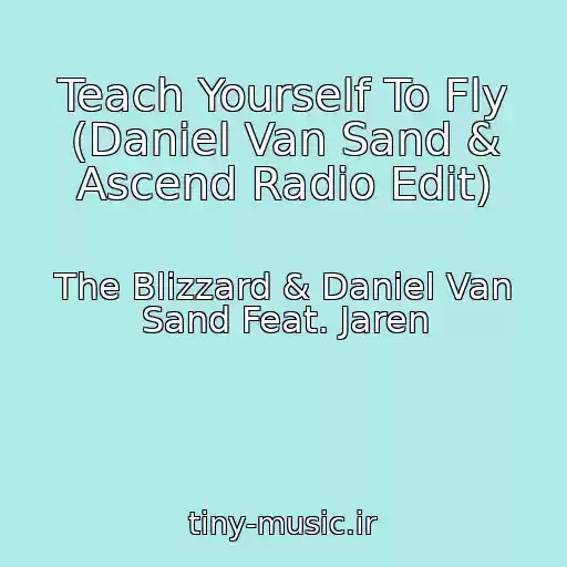 کاور آهنگ Teach Yourself To Fly (Daniel Van Sand & Ascend Radio Edit) از The Blizzard & Daniel Van Sand Feat. Jaren