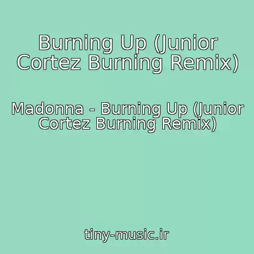کاور آهنگ Burning Up (Junior Cortez Burning Remix) از Madonna - Burning Up (Junior Cortez Burning Remix)