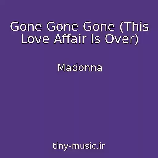کاور آهنگ Gone Gone Gone (This Love Affair Is Over) از Madonna