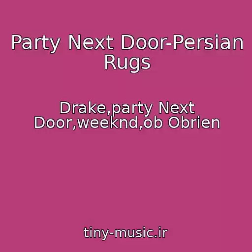 کاور آهنگ Party Next Door-Persian Rugs از Drake,party Next Door,weeknd,ob Obrien