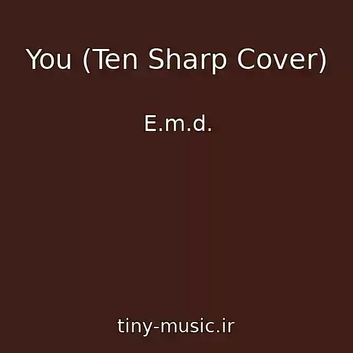 کاور آهنگ You (Ten Sharp Cover) از E.m.d.